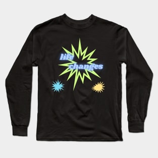 life changes Long Sleeve T-Shirt